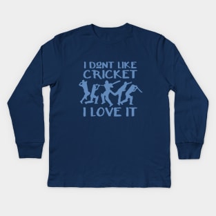 I don't like cricket, I love it Kids Long Sleeve T-Shirt